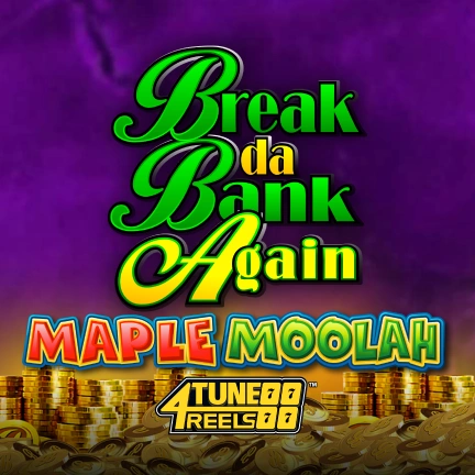 Break Da Bank Again Maple Moolah 4Tune Reels™