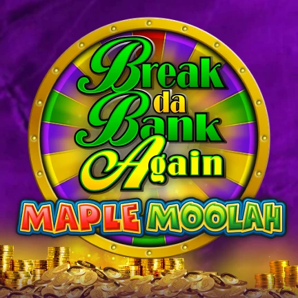 Break Da Bank Again Maple Moolah