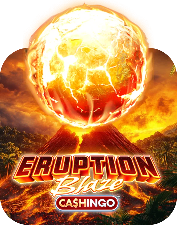 Eruption Blaze CASHINGO™