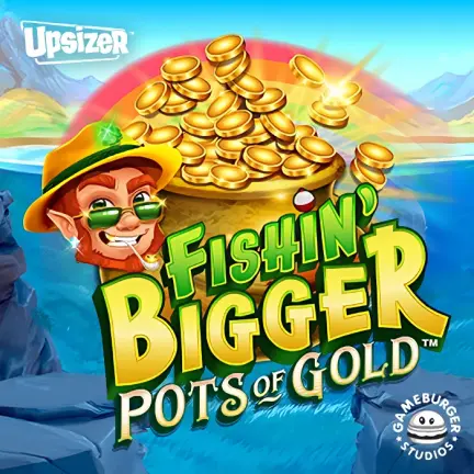 Fishin' BIGGER Pots Of Gold™
