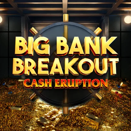 Cash Eruption Big Bank Breakout