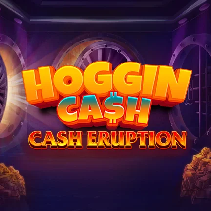 Cash Eruption Hoggin Cash