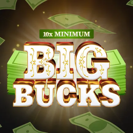 10x Minimum Big Bucks