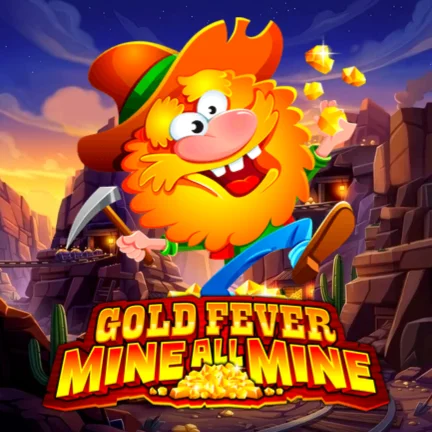 Gold Fever Mine All Mine