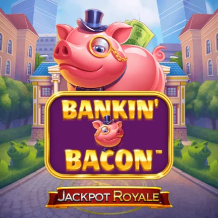 Bankin' Bacon Jackpot Royale