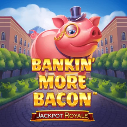 Bankin' More Bacon Jackpot Royale
