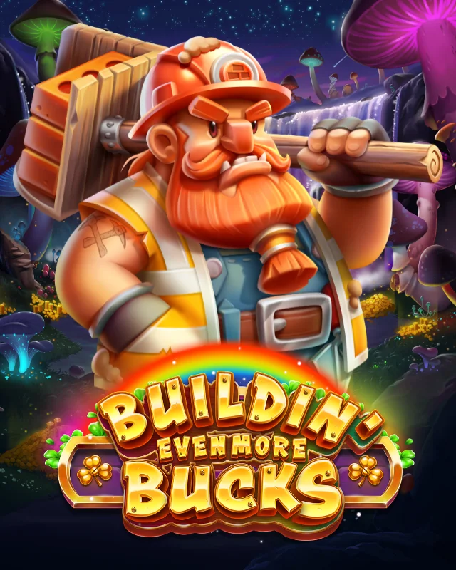 Buildin' Even More Bucks