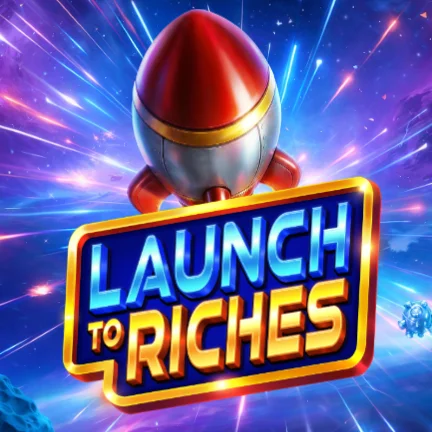 Launch to Riches